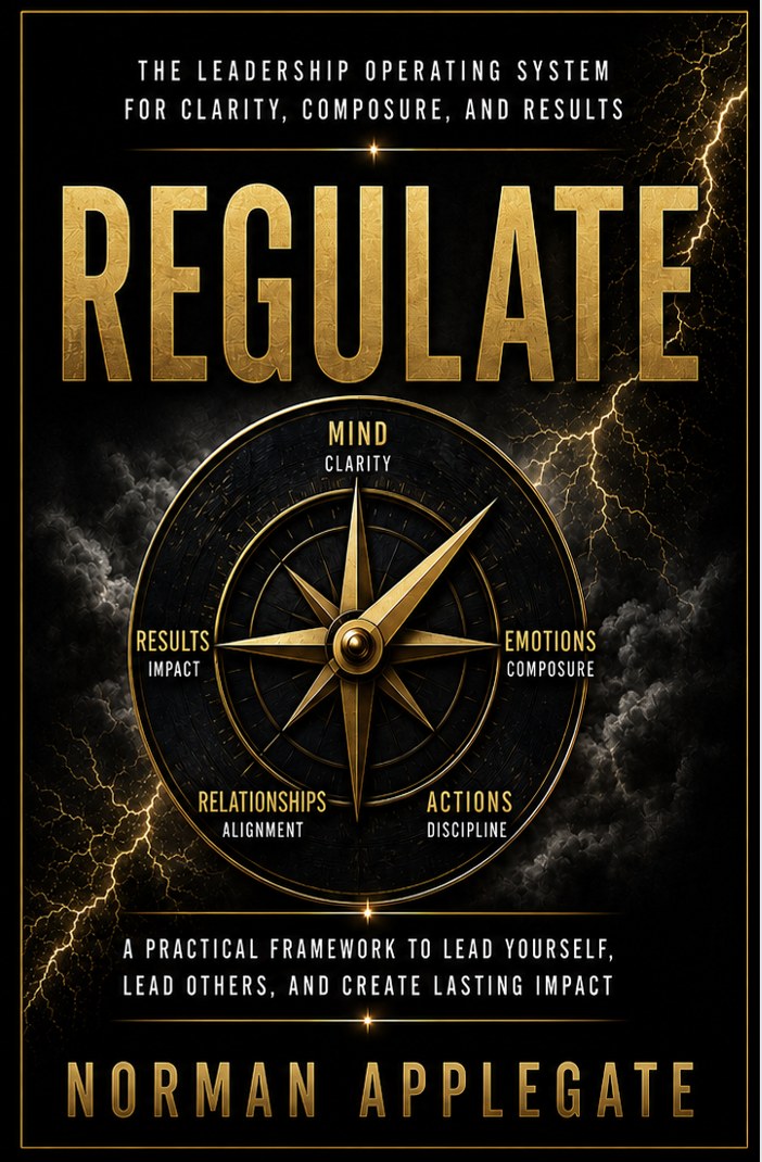 Regulate: The Leadership Operating System for Clarity, Composure, and Results, by Norman Applegate